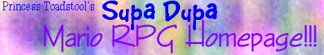 Princess Toadstool's Supa Dupa Mario RPG Homepage!
