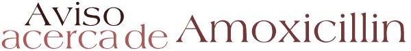 aviso acerca de amoxicillin