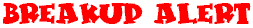 Break Up alert!
