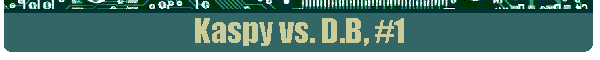 Kaspy vs. D.B, #1