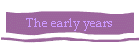 The early years
