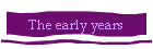 The early years