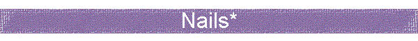 Nails*