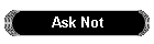 Ask Not