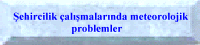 EHRCLK ALIMALARINDA METEOROLOJK PROBLEMLER