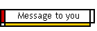 Message to you