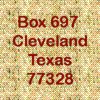 Box 697 Cleveland Texas 77328