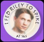 I fed Riley to Spike . . . And We All Know He Deserves It!!!!