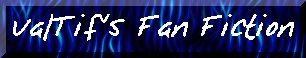 ValTif's Fan Fiction