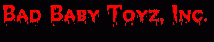 Click to Visit Bad Baby Toyz