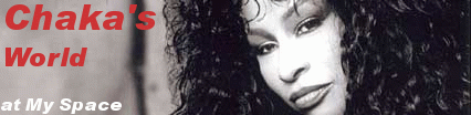 Chaka's World @ My Space!