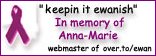 keepin it ewanish..in memory of anna marie..webmaster of over.to/ewan