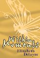 He was Jonathon Burstin, the premier police-genre writer in the country. She was Erica Caine, her mother's protege, princess of an architectural empire. On their own, they would never capture the attention from the entertainment press, but together . . . neither of them wanted the connection launched out into the tabloids.

Then, before their relationship can start, secrets start tumbling out of the past and into the papers.  Can a new relationship survive, or will the past destroy the futures they are building ... and might want to build together?

After all, they both know that things can change Within Moments.  Completed! as of June 5, 2001
