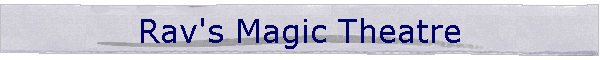 Rav's Magic Theatre