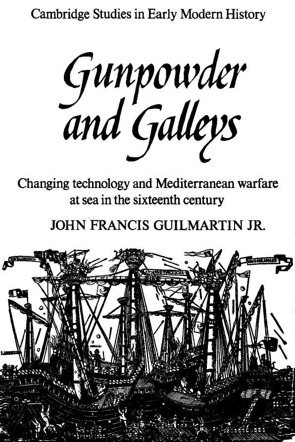 Gunpowder and Galleys: Changing Technology and Mediterranean Warfare at Sea in the Sixteenth Century