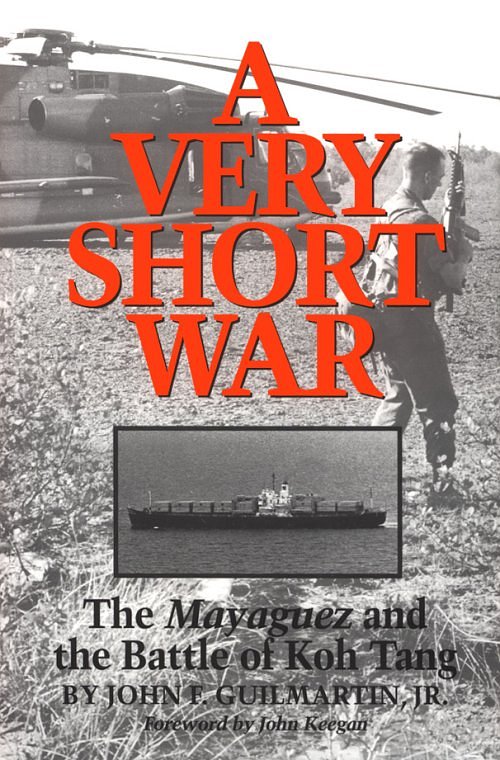 A Very Short War: The Mayaguez and the Battle of Koh Tang