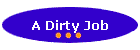 A Dirty Job