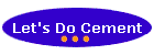 Let's Do Cement