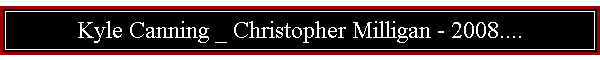 Kyle Canning _ Christopher Milligan - 2008....