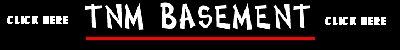 The best TNM dedicated site on the web, the TNM Basement!!