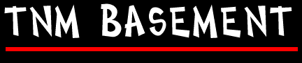 The TNM Basement - The New Version