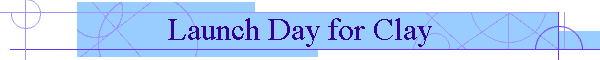 Launch Day for Clay