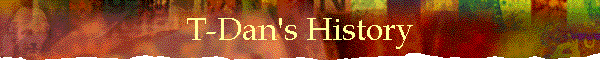 T-Dan's History