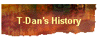 T-Dan's History
