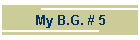 My B.G. # 5