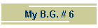 My B.G. # 6