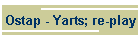 Ostap - Yarts; re-play