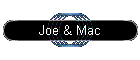 Joe & Mac