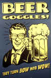 beer-goggles.jpg (32870 bytes)