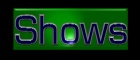 Shows