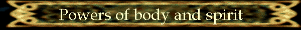 Powers of body and spirit