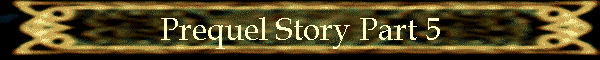 Prequel Story Part 5