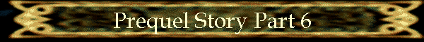 Prequel Story Part 6