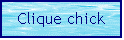 Text Box: Clique chick