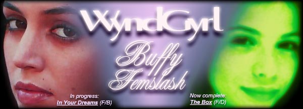 Buffy the Vampire Slayer erotic lesbian (femslash) fanfic fiction romance and adventure stories by WyndGyrl - Buffy, Dawn, Willow, Tara, Faith, Cordelia, Anya