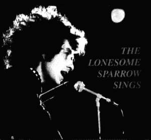 LONESOME SPARROW SINGS - Bob Dylan