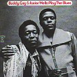 PLAY THE BLUES - Buddy Guy & Junior Wells