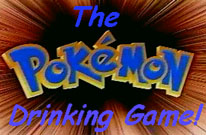 Yes!  It's the Pokemon Drinking Game!