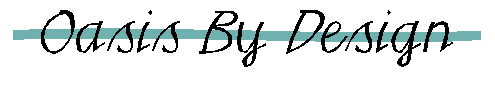 Oasis By Design :) YOU FOUND US!!