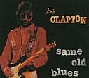 SAME OLD BLUES - Eric Clapton