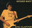 SPIDER SHOT - Eric Clapton