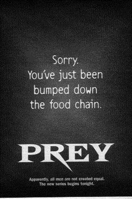 Sorry. You've just been bumped down the food chain. Prey.