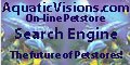 Aquatic Visions search 
engine and on-line pet store.