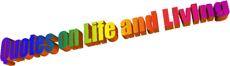 Quotes on Life and Living