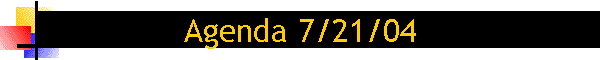 Agenda 7/21/04