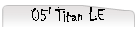 05' Titan LE